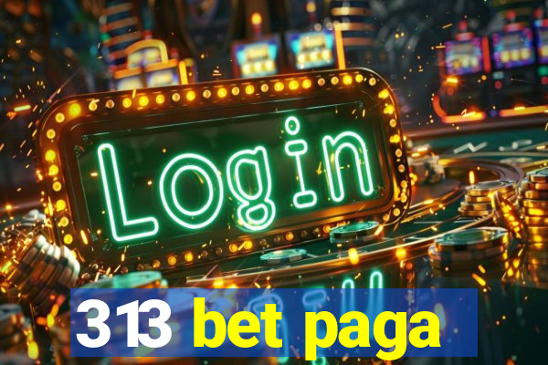 313 bet paga